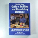 Guide To Building And Remodeling Materials By Bob Vila, 1986 First Edition Pb. Fixed Price $7.98.