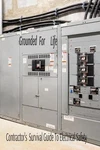 Grounded For Life: The Contractor's Survival Guide Electrical Safety Bobby. Fixed Price $28.28.