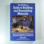 Guide To Building And Remodeling Materials By Bob Vila, 1986 First Edition Pb. Fixed Price $6.08.